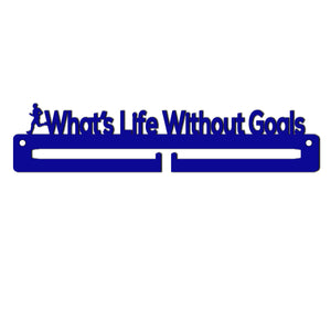 Medal Holder - What's life without Goals